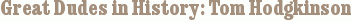 Great Dudes in History: Tom Hodgkinson