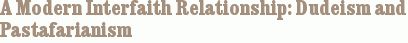 A Modern Interfaith Relationship: Dudeism and Pastafarianism