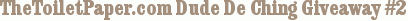 TheToiletPaper.com Dude De Ching Giveaway #2