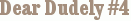 Dear Dudely #4