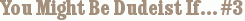 You Might Be Dudeist If… #3