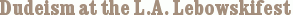 Dudeism at the L.A. Lebowskifest
