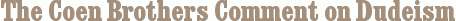 The Coen Brothers Comment on Dudeism