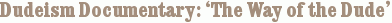 Dudeism Documentary: ‘The Way of the Dude’