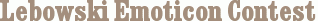 Lebowski Emoticon Contest