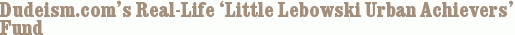 Dudeism.com’s Real-Life ‘Little Lebowski Urban Achievers’ Fund