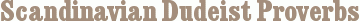 Scandinavian Dudeist Proverbs