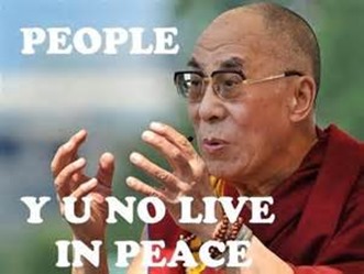 Dalai Lama, Y U No Live in Peace